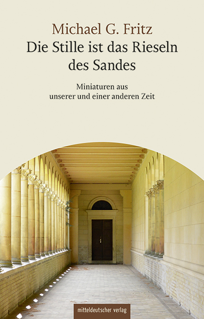 Michael G. Fritz: Die Stille ist das Rieseln des Sandes 