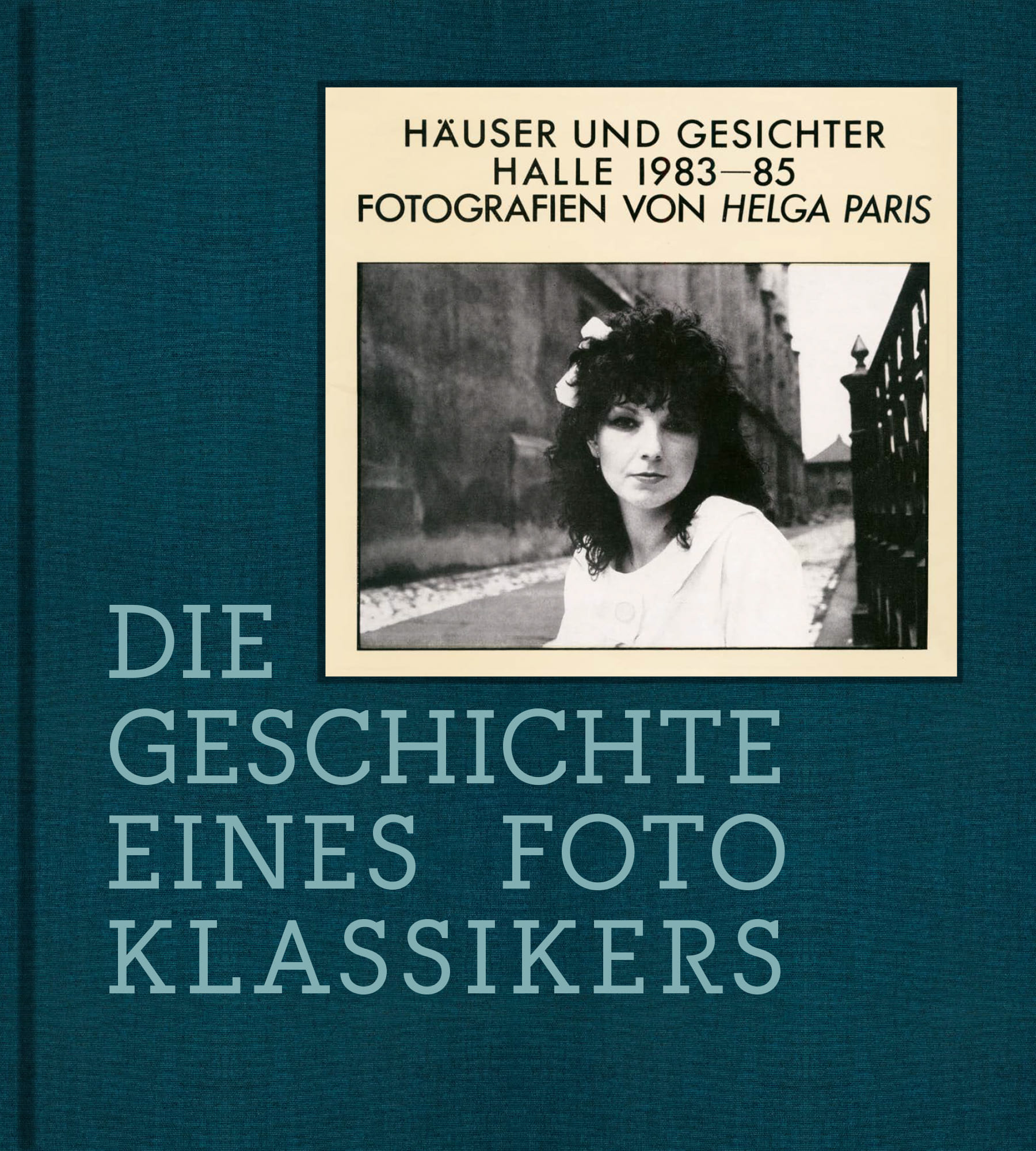 Helga Paris. Häuser und Gesichter. Halle 1983–85