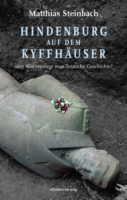 Matthias Steinbach: Hindenburg auf dem Kyffhäuser